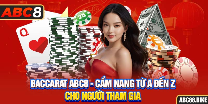 Baccarat ABC8 cẩm nang từ a đến z cho người tham gia