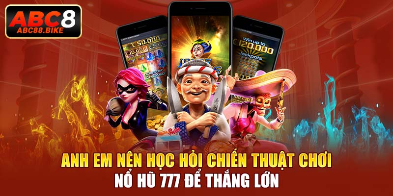 Anh em nên học hỏi chiến thuật chơi nổ hũ 777 để thắng lớn