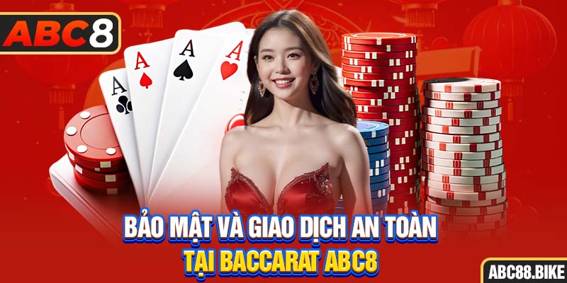 Bảo mật và giao dịch an toàn tại Baccarat ABC8