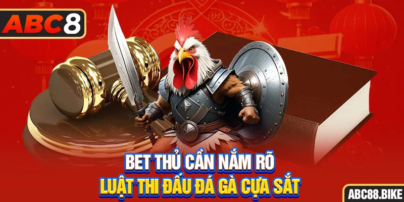 Bet thủ cần nắm rõ luật thi đấu đá gà cựa sắt