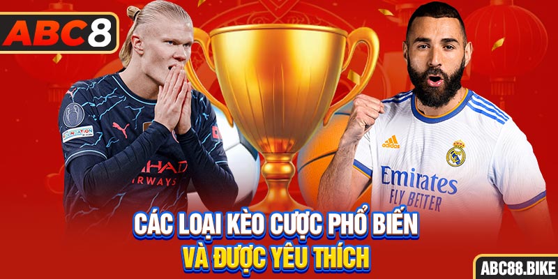 Các loại kèo cược phổ biến và được hội viên yêu thích