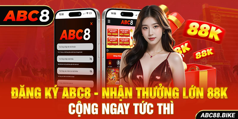 Đăng ký ABC8 nhận thưởng lớn 88k cộng ngay tức thì