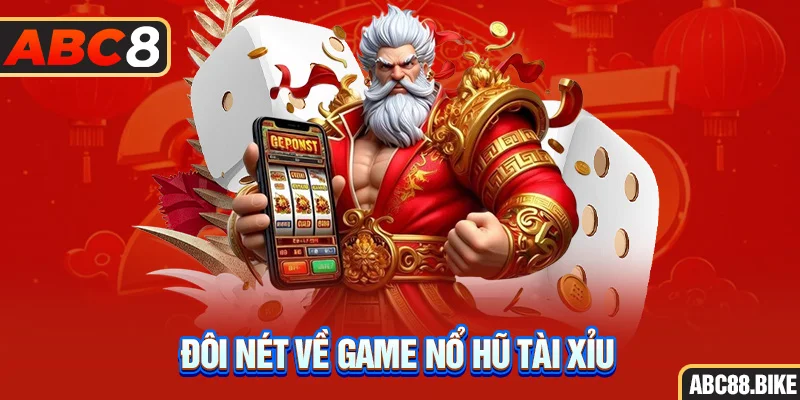 Đôi nét về game nổ hũ tài xỉu