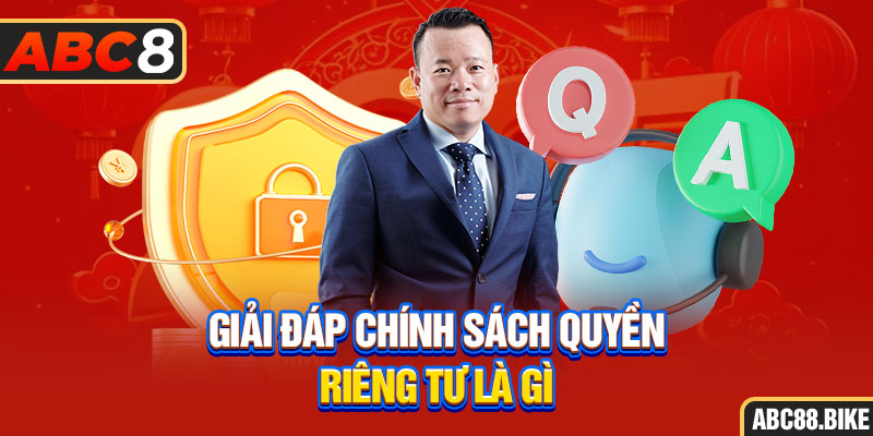 Giải đáp chính sách quyền riêng tư là gì