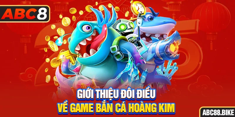 Giới thiệu đôi điều về game bắn cá hoàng kim