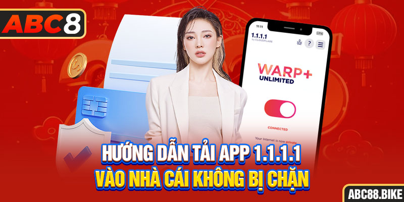 Hướng dẫn tải app 1.1.1.1 vào nhà cái không bị chặn