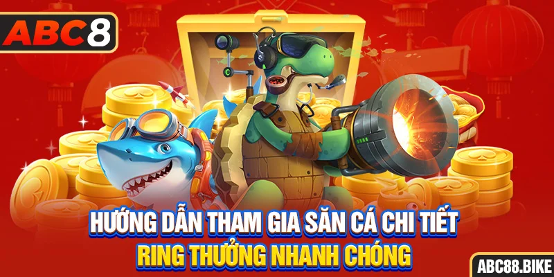 Hướng dẫn tham gia săn cá chi tiết, rinh thưởng nhanh chóng