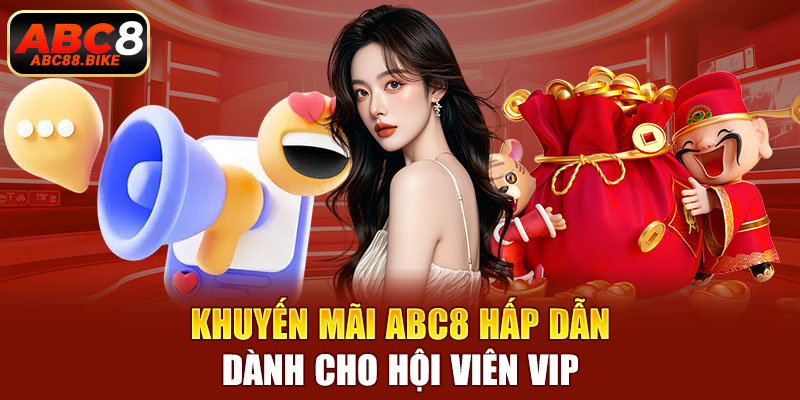 Khuyến mãi ABC8 hấp dẫn dành cho hội viên vip