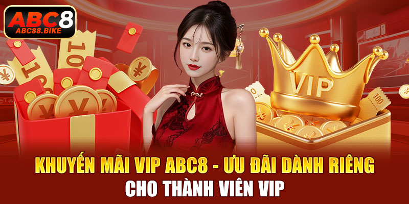 Khuyến mãi VIP ABC8 ưu đãi dành riêng cho thành viên VIP