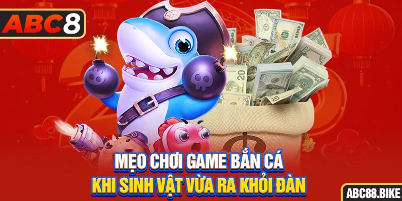 Mẹo chơi game bắn cá khi sinh vật vừa ra khỏi đàn