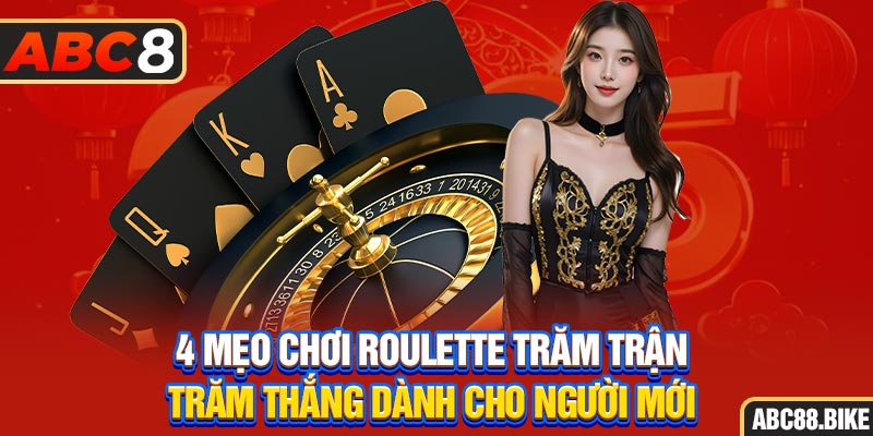 Mẹo chơi roulette trăm trận trăm thắng dành cho người mới