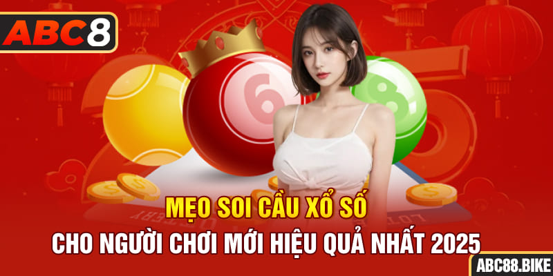 Mẹo soi cầu xổ số cho người mới hiệu quả nhất 2025