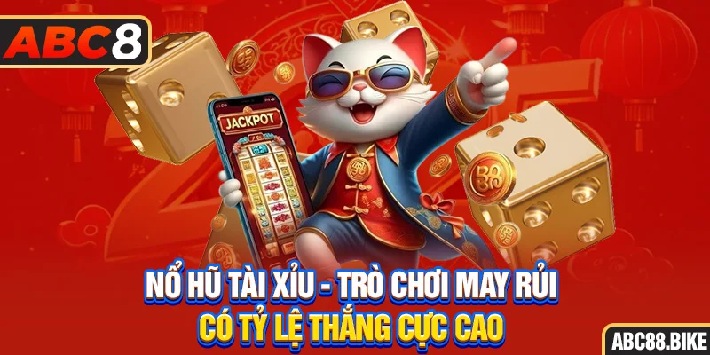 Nổ hũ tài xỉu trò chơi may rủi có tỷ lệ thắng cực cao