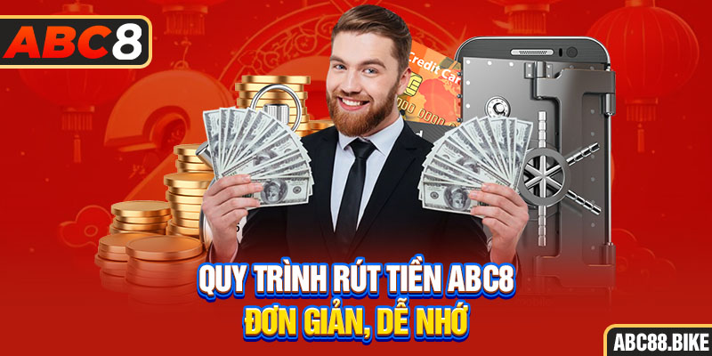 Quy trình rút tiền ABC8 đơn giản, dễ nhớ