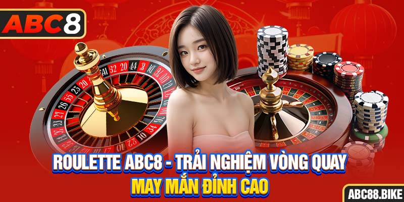 roulette ABC8 trải nghiệm vòng quay may mắn đỉnh cao