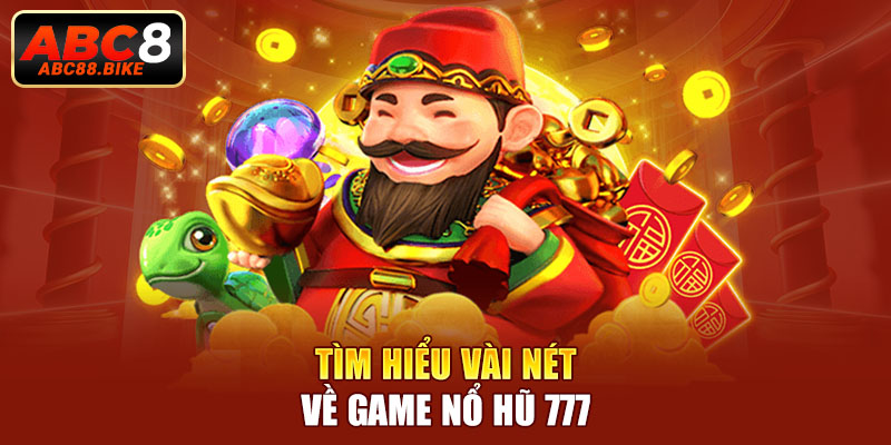 Tìm hiểu vài nét về game nổ hũ 777