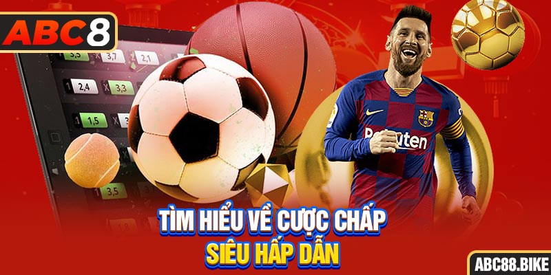 Tìm hiểu về cược chấp siêu hấp dẫn