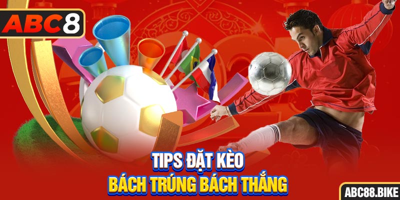 Tips đặt kèo bách trúng bách thắng