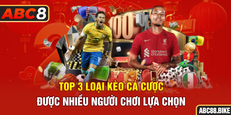 Top 3 loại kèo cá cược được nhiều người chơi lựa chọn